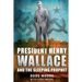 President Henry Wallace: And the Sleeping Prophet