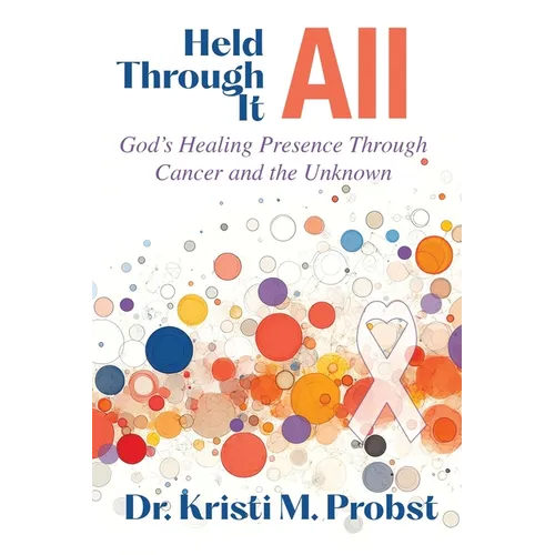Held Through It All: God's Healing Presence Through Cancer and the Unknown