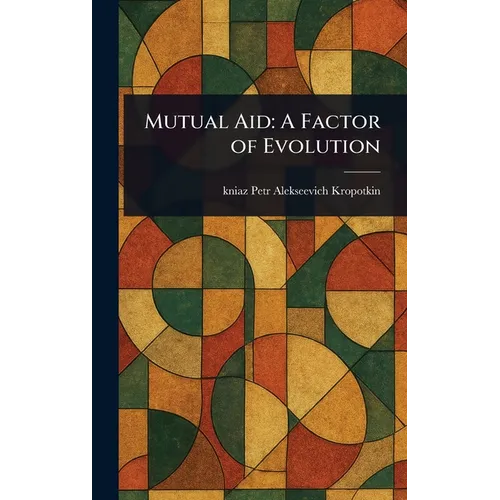 Mutual Aid: A Factor of Evolution