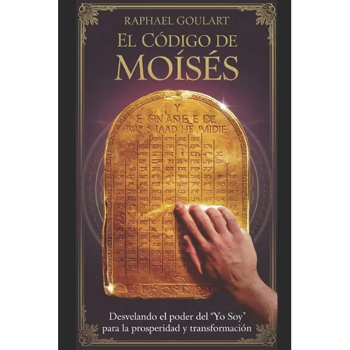 El Código de Moisés: Desvelando el Poder del 'Yo Soy' para la Prosperidad y Transformación - Paperback