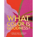 What Color Is Goodness?