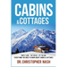 Cabins & Cottages: Simple Living, Tiny Houses, Off The Grid, Everything You Need To Know About Cabins & Cottages