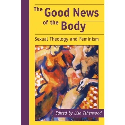 The Good News of the Body: Sexual Theology and Feminism