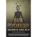 Dark Psychology Secrets and NLP: learn the art of reading people, manipulation and mind control. Discover the influencing techniques and watch how the