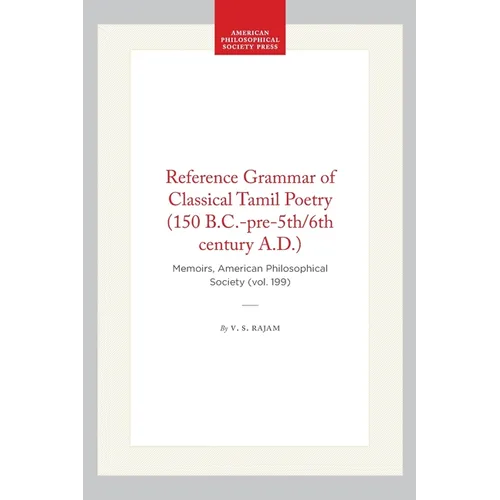 Reference Grammar of Classical Tamil Poetry (150 B.C.-Pre-5th/6th Century A.D.): Memoirs, American Philosophical Society (Vol. 199)