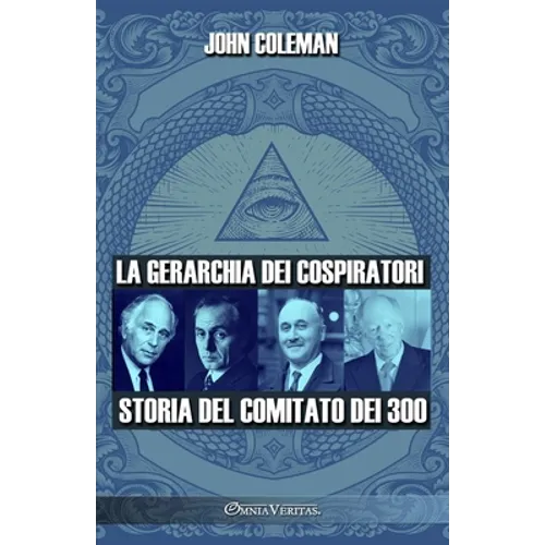 La gerarchia dei cospiratori: Storia del Comitato dei 300