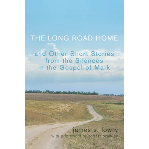 The Long Road Home: And Other Short Stories from the Silences in the Gospel of Mark