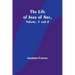 The Life of Joan of Arc, Vol. 1 and 2
