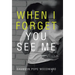 When I Forget You See Me