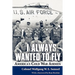 I Always Wanted to Fly: America S Cold War Airmen