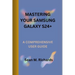 Mastering Your Samsung Galaxy S24+: A Comprehensive User Guide