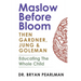 Maslow Before Bloom: Then Gardner, Jung & Goleman: Educating The Whole Child With Needs, Strengths, Meaning & Emotional Intelligence