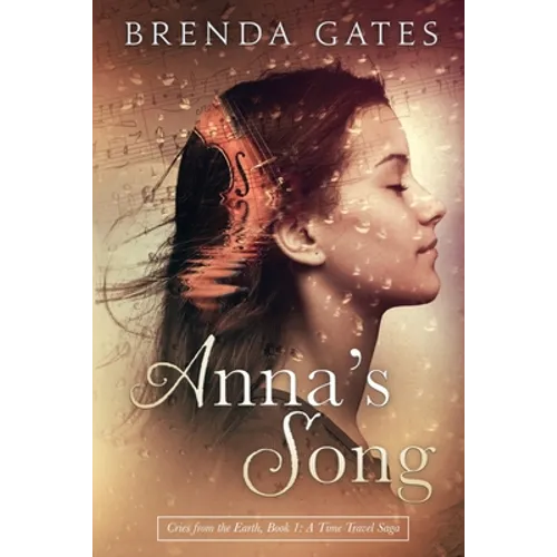 Anna's Song: Cries From the Earth, Book 1: A Time Travel Saga