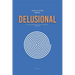 How To Stop Being Delusional: The Ultimate Guide on How To Deal With Delusions