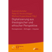 Digitalisierung Aus Theologischer Und Ethischer Perspektive: Konzeptionen - Anfragen - Impulse