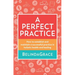 A Perfect Practice: How to Establish and Maintain a Successful Practice in Holistic Health and Healing