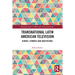 Transnational Latin American Television: Genres, Formats and Adaptations