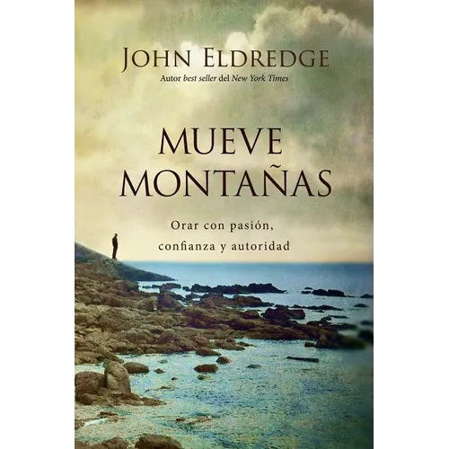 Mueve Montañas: Orar Con Pasión, Confianza Y Autoridad