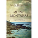 Mueve Montañas: Orar Con Pasión, Confianza Y Autoridad