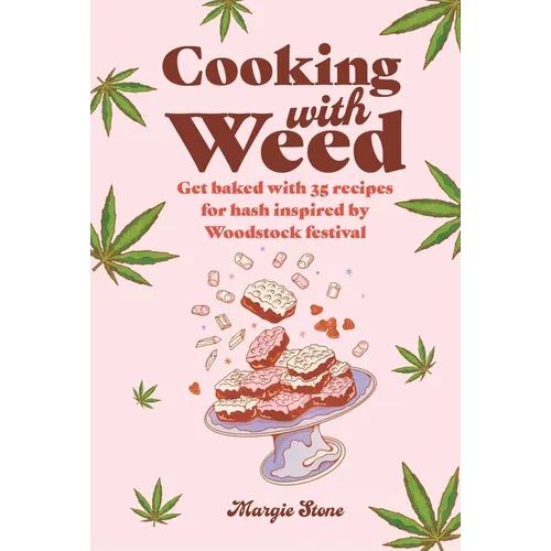 Cooking with Weed: Get Baked with 35 Recipes for Hash Inspired by Woodstock Festival