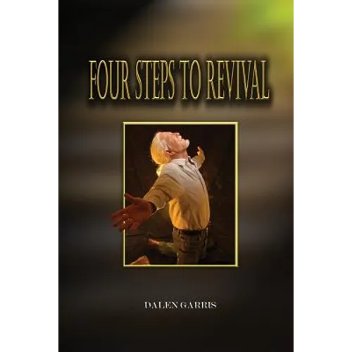 Four Steps to Revival: Preparing the Body of Christ for the Greatest Revival of All Time