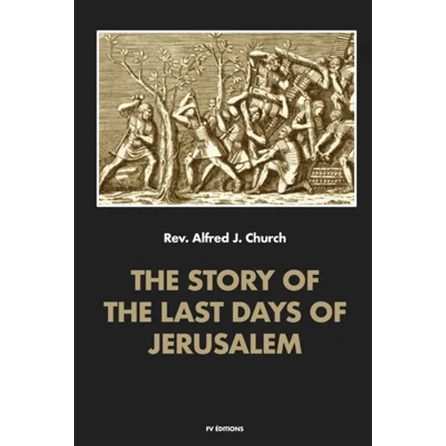 The story of the last days of Jerusalem: Illustrated