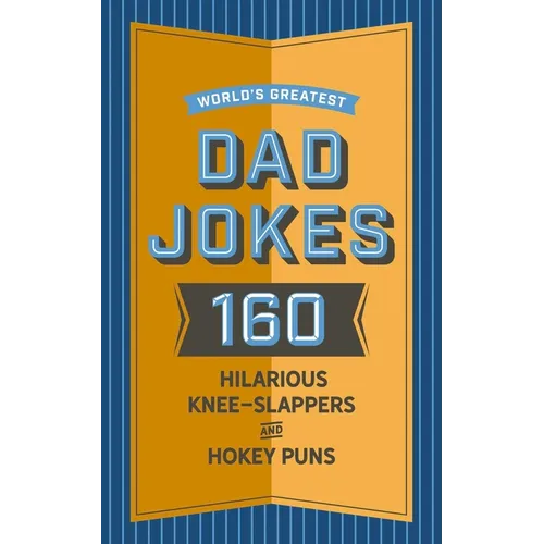 World's Greatest Dad Jokes: 160 Hilarious Knee-Slappers and Puns Dads Love to Tell