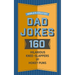 World's Greatest Dad Jokes: 160 Hilarious Knee-Slappers and Puns Dads Love to Tell