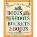 Roots Shoots Buckets & Boots: Gardening Together with Children