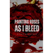 Painting Roses as I Bleed