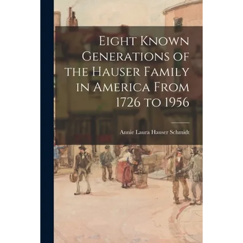 Eight Known Generations of the Hauser Family in America From 1726 to 1956