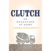 Clutch: An Education at Work