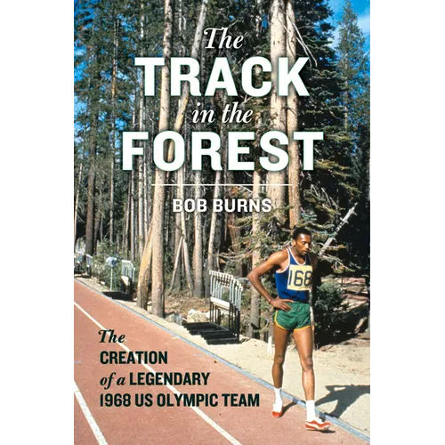 The Track in the Forest: The Creation of a Legendary 1968 Us Olympic Team - Hardcover