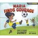Maria Finds Courage: A Team Dungy Story about Soccer