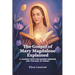 The Gospel of Mary Magdalene Explained: A Journey Into the Sacred Feminine and the Soul of Christ