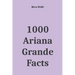 1000 Ariana Grande Facts