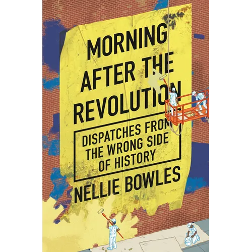 Morning After the Revolution: Dispatches from the Wrong Side of History