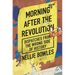 Morning After the Revolution: Dispatches from the Wrong Side of History