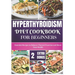 Hyperthyroidism Diet Cookbook for Beginners: Essential Nutritional Strategies to Balance Thyroid Function and Enhance Your Health