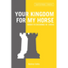 Your Kingdom for My Horse: When to Exchange in Chess: Tips to Improve Your Chess Strategy