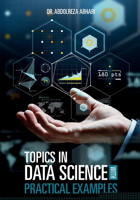Topics in Data Science with Practical Examples