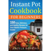 Instant Pot Cookbook for Beginners: 150 Easy, Delicious, and Healthy Recipes for Your Electric Pressure Cooker