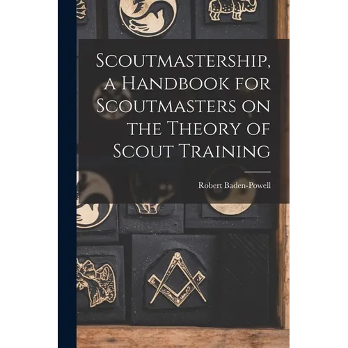 Scoutmastership, a Handbook for Scoutmasters on the Theory of Scout Training