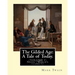 The Gilded Age: A Tale of Today. By: Mark Twain and By: Charles Dudley Warner: (VOLUME I) Novel (World's classic's)