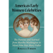 America's Early Women Celebrities: The Famous and Scorned from Martha Washington to Silent Film Star Mary Fuller