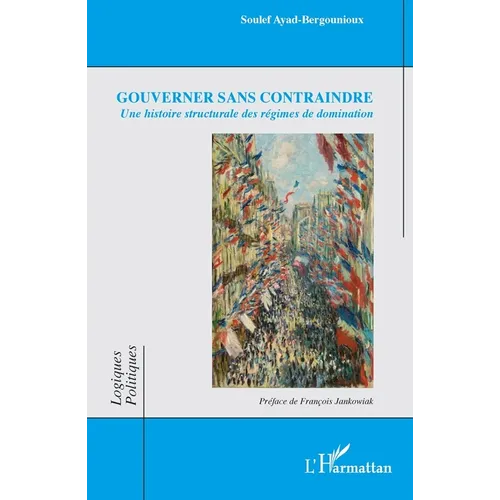 Gouverner sans contraindre: Une histoire structurale des régimes de domination