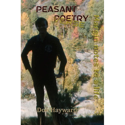 Peasant Poetry (Verse): Margin Notes to a Life