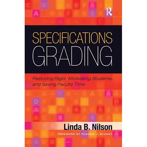 Specifications Grading: Restoring Rigor, Motivating Students, and Saving Faculty Time