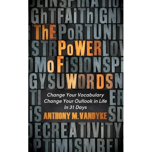 The Power of Words: Change Your Vocabulary Change Your Outlook in Life in 31 Days