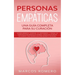 Personas Empáticas -Una guía completa para su curación: Autodescubrimiento, estrategias de afrontamiento y técnicas de supervivencia para personas muy